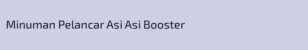 Minuman Pelancar Asi Asi Booster